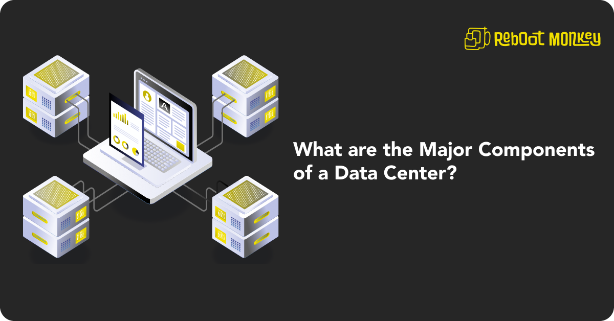 Data Center: What are the Major Components of a Data Center?