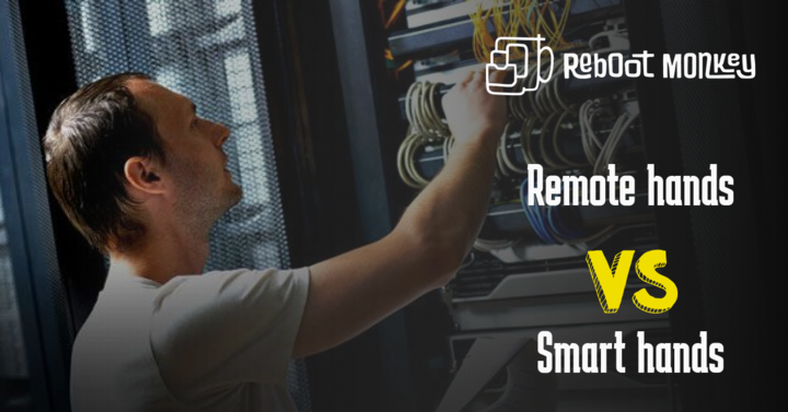 Remote Hands vs Smart Hands: Choosing the Right Solution for Your IT Need | Reboot Monkey